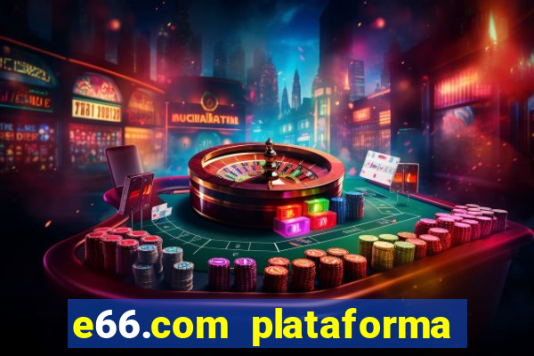 e66.com plataforma de jogos